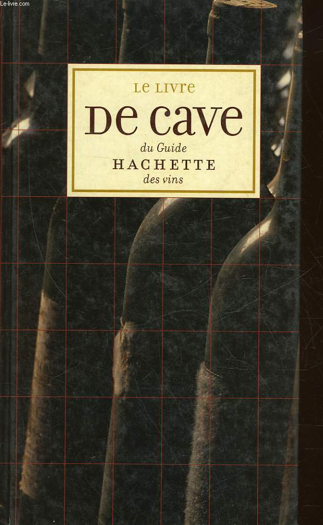 LE LIVRE DE CAVE DU GUIDE HACHETTE DES VINS