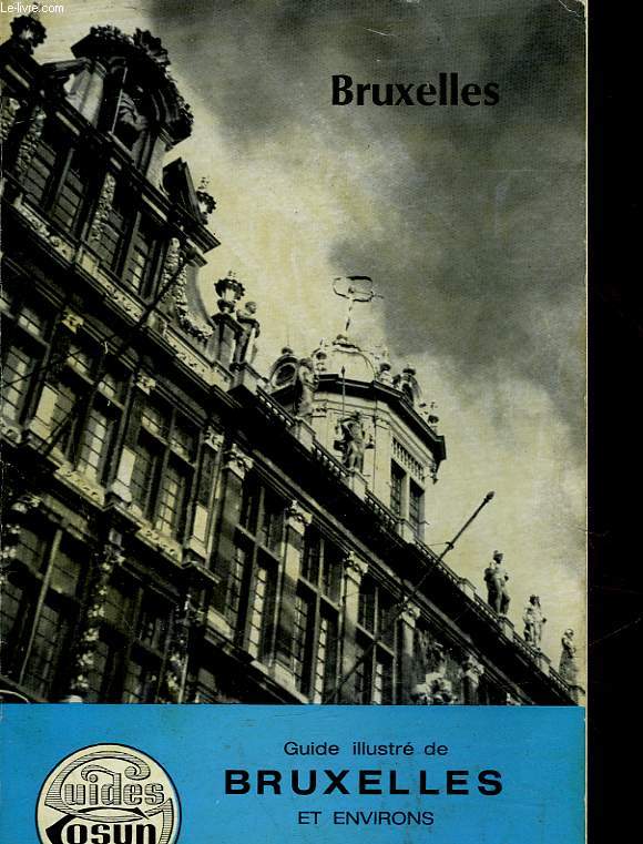 GUIDE ILLUSTRE DE BRUXELLES ET ENVISONS