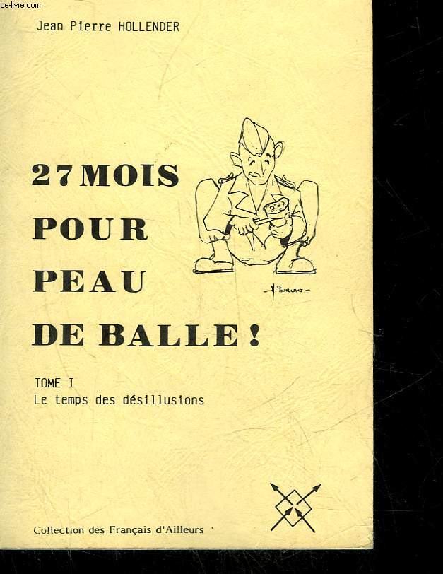 27 MOIS POUR PEAU DE BALLE ! - TOME 1 : LE TEMPS DES DESILLUSIONS