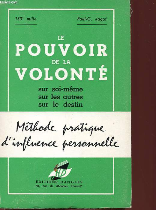 LE POUVOIR DE LA VOLONTE SUR SOI-MEME, SUR LES AUTRES, SUR LE DESTIN