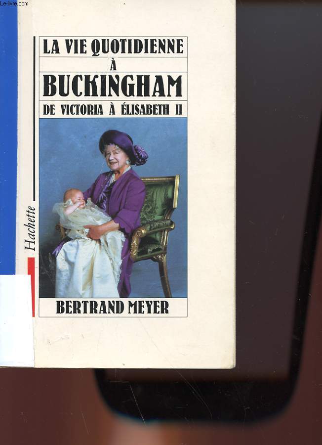 LA VIE QUOTIDIENNE A BUCKINGHAM DE VICTORIA A ELISABETH 2