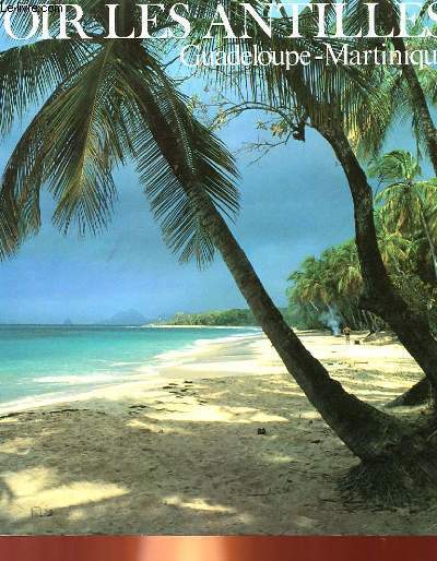 VOIR LES ANTILLES - GUADELOUP-MARTINIQUE