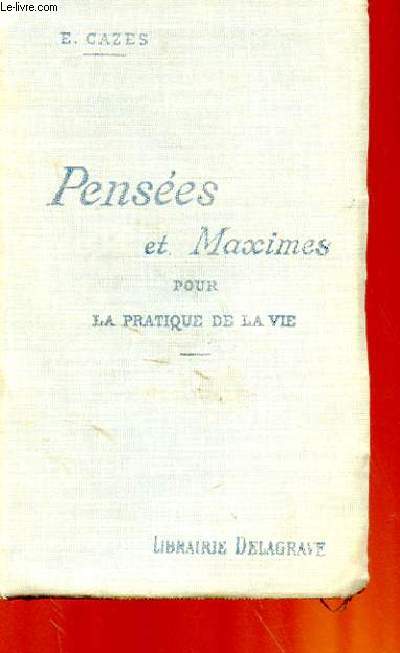 PENSEES ET MAXIMES POUR LA PRATIQUE DE LA VIE
