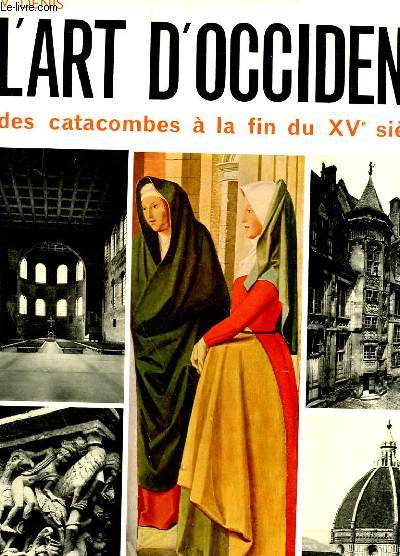 L'ART D'OCCIDENT * DES CATACOMBES A LA FIN DU XVe SIECLE