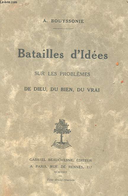 BATAILLES D'IDEES SUR LES PROBLEMES DE DIEU, DU BIEN, DU VRAI