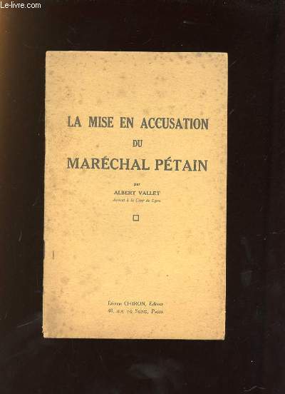 LA MISE EN ACCUSATION DU MARECHAL PETAIN.