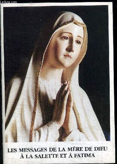 LES MESSAGES DE LA MERE DE DIEU A LA SALETTE ET A FATIMA