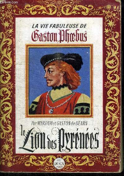 LA VIE FABULEUSE DE GASTON PHOEBUS - PREMIER TOME LE LION DES PYRENEES