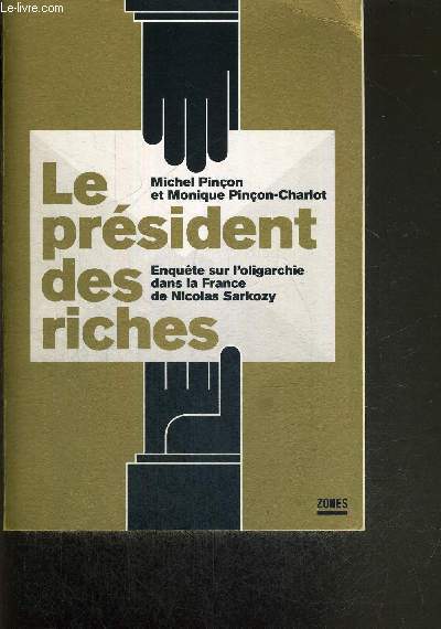 LE PRESIDENT DES RICHES - ENQUETES SUR L'OLIGARCHIE DANS LA FRANCE DE NICOLAS SARKOZY