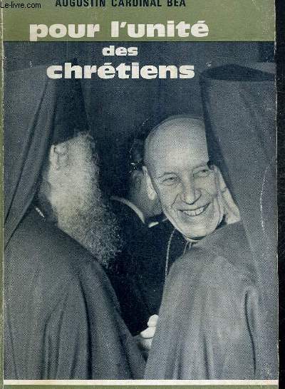 POUR L'UNITE DES CHRETIENS - PROBLEMES ET PRINCIPES - OBSTACLES ET MOYENS - REALISATIONS ET PERSPECTIVES