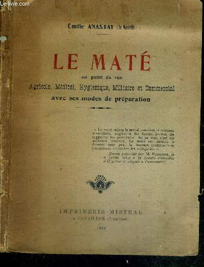 LE MATE - AU POINT DE VUE AGRICOLE, MEDICAL, HYGIENIQUE, MILITAIRE ET COMMERCIAL AVEC SES MODES DE PREPARATION
