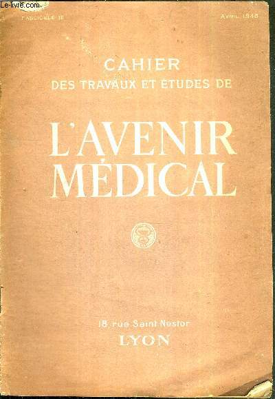 CAHIERS DE L'AVENIR MEDICAL - Fascicule III - avril 1946 /  A. Lumire : les nigmes de la tuberculose / L. Borey : du traitement de la snilit par un procd de petite chirurgie diathermique / A. Daniel etMme Daniel : les signes de la mort absolue...