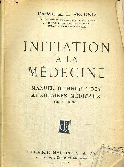 INITIATION A LA MEDECINE - MANUEL TECHNIQUE DES AUXILIAIRES MEDICAUX