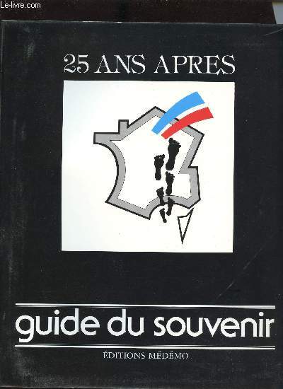 25 ANS APRES - GUIDE DU SOUVENIR/ le General Jouhaut, les bandes dessines de l Algerie Francaise,peuplement et colonisation