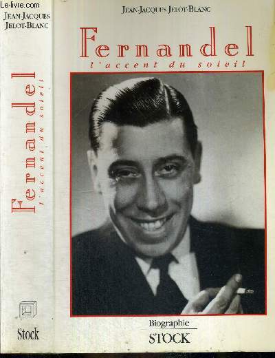 FERNANDEL - L'ACCENT DU SOLEIL - BIOGRAPHIE