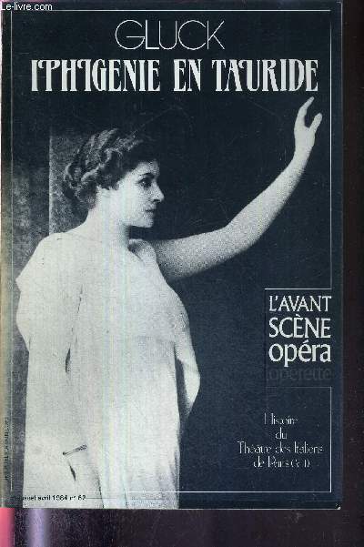 L'AVANT-SCENE OPERA N62 - avril 1984 - GLUCK - IPHIGENIE EN TAURIDE / Casta diva / une immole qui n'en finit pas de renaitre / lettre  N.F. Guillard / une gestation complexe / livret intgral / la querelle des Gluckistes et de Piccinistes...