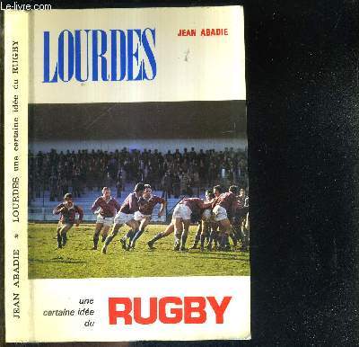 LOURDES - UNE CERTAINE IDEE DU RUGBY - ENVOI DE L'AUTEUR + DEDICACE DE JEAN PRAT