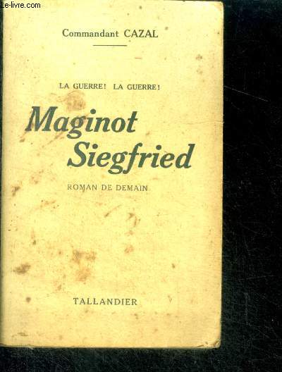 MAGINOT SIEGFRIED. LA GUERRE! LA GUERRE!