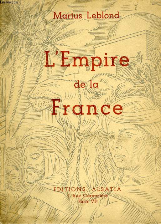 L'EMPIRE DE LA FRANCE, SA GRANDEUR, SA BEAUTE, SA GLOIRE, SES FORCES