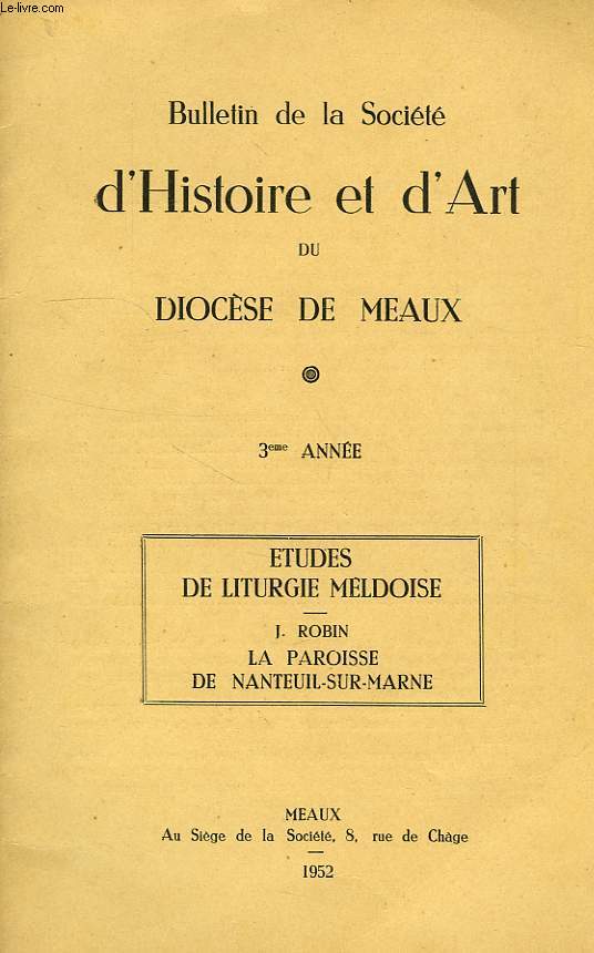 BULLETIN DE LA SOCIETE D'HISTOIRE ET D'ART DU DIOCESE DE MEAUX, 3e ANNEE, ETUDES DE LITURGUE MELDOISE, LA PAROISSE DE NANTEUIL-SUR-MARNE