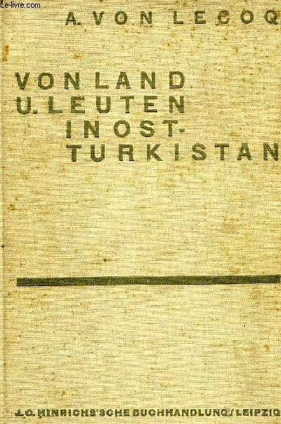 VON LAND UND LEUTEN IN OSTTURKISTAN, BERICHTE UND ABENTEUER DER 4. DETUSCHEN TURFANEXPEDITION