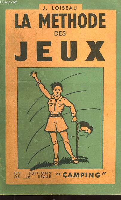 LA METHODE DES JEUX, INSTRUCTIONS ET CONSEILS POUR LES CHEFS DIRIGEANTS DES GROUPES DE JEUNESSE