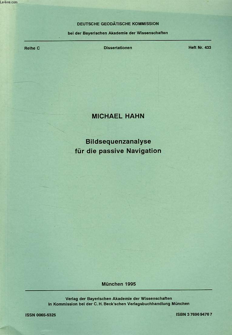 DEUTSCHE GEODATISCHE KOMMISSION, REIHE C, DISSERTATIONEN, HEFT Nr. 433, BILDSEQUENZANALYSE FUR DIE PASSIVE NAVIGATION