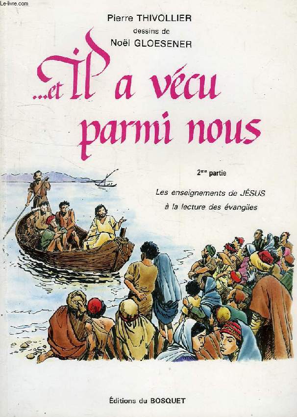 ...ET IL A VECU PARMI NOUS, 2e PARTIE, LES ENSEIGNEMENTS DE JESUS A LA LECTURE DE L'EVANGILE