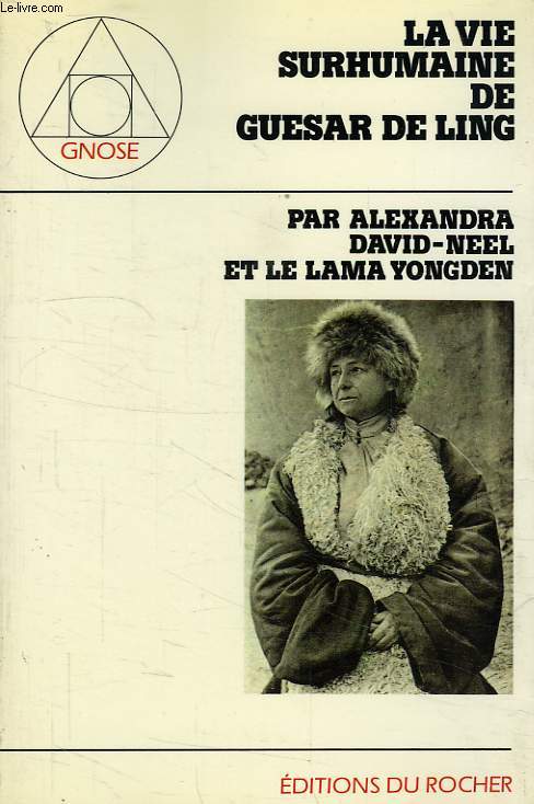 LA VIE SURHUMAINE DE GUESAR DE LING, LE HEROS THIBETAIN, RACONTEE PAR LES BARDES DE SON PAYS