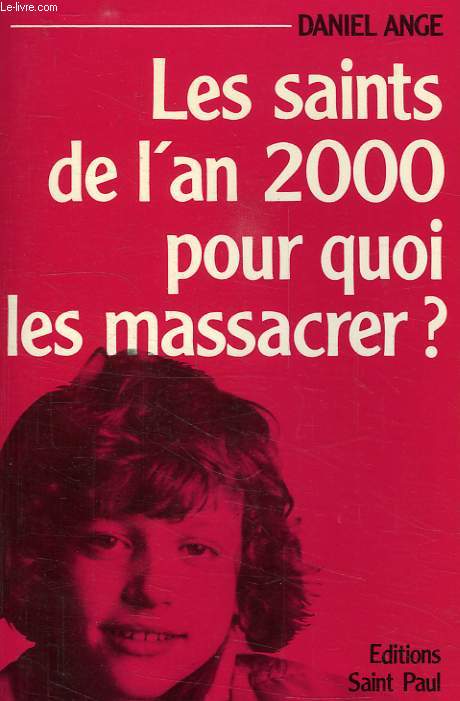 LES SAINTS DE L'AN 2000 POUR QUOI LES MASSACRER ?