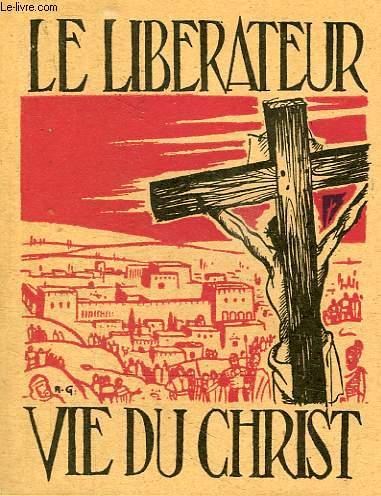 LE LIBERATEUR, VIE DE JESUS-CHRIST