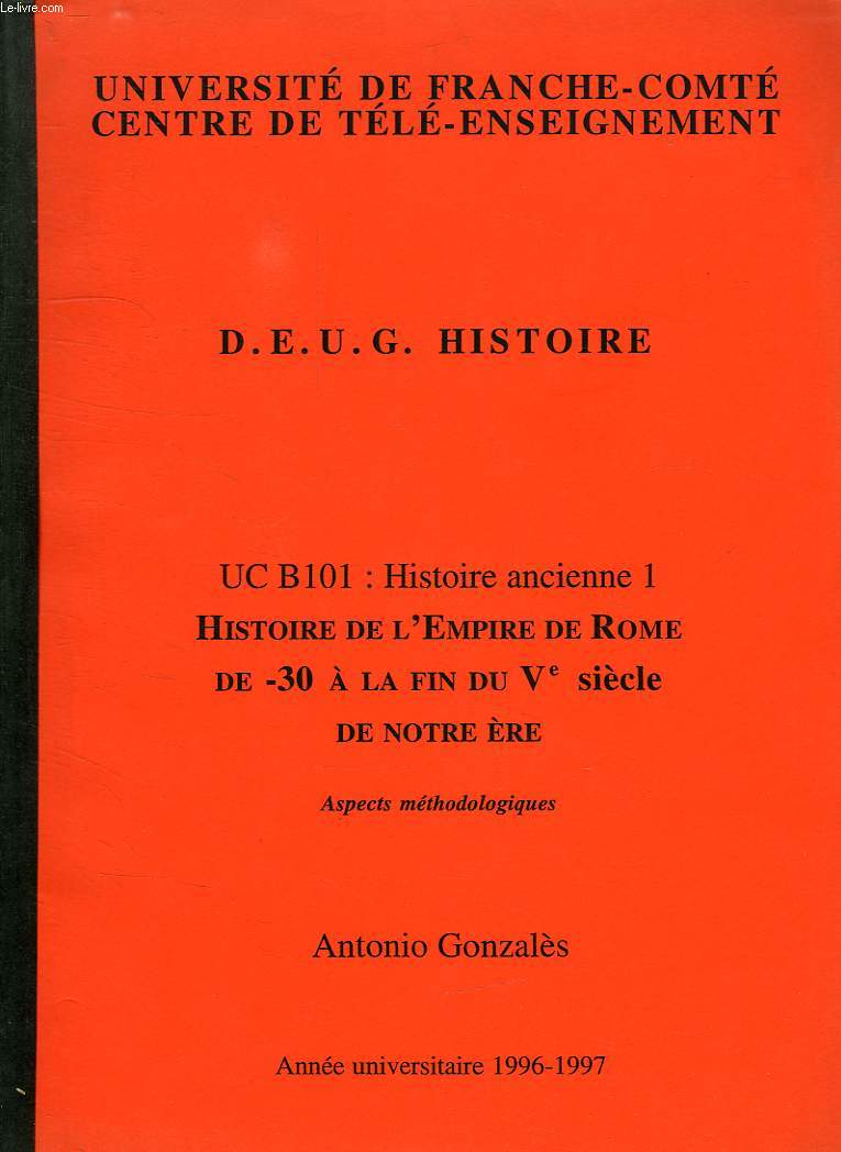 DEUG HISTOIRE, UC B 101, HISTOIRE ANCIENNE 1, HISTOIRE DE L'EMPIRE DE ROME DE - 30 A LA FIN DU Ve SIECLE DE NOTRE ERE, ASPECTS METHODOLOGIQUES