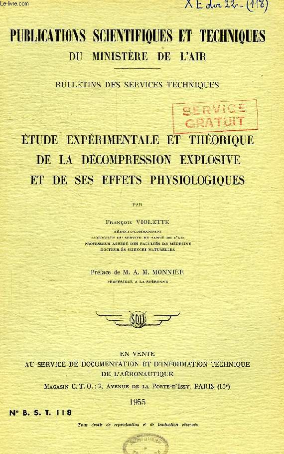PUBLICATIONS SCIENTIFIQUES ET TECHNIQUES DU MINISTERE DE L'AIR 118, ETUDE EXPERIMENTALE ET THEORIQUE DE LA DECOMPRESSION EXPLOSIVE ET DE SES EFFETS PHYSIOLOGIQUES
