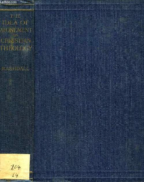 THE IDEA OF ATONEMENT IN CHRISTIAN THEOLOGY, BEING THE BAMPTON LECTURES FOR 1915