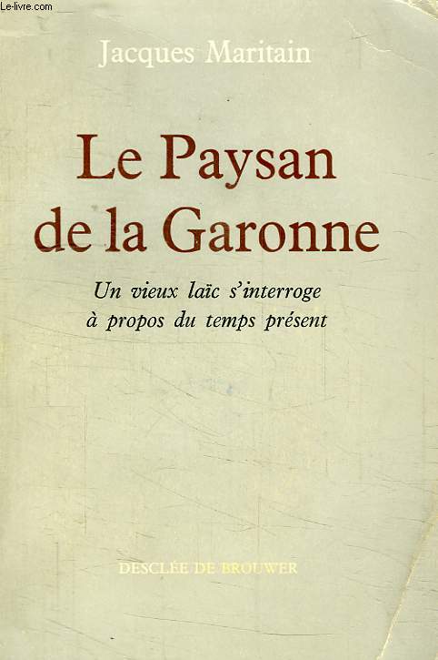 LE PAYSAN DE LA GARONNE, UN VIEUX LAIC S'INTERROGE A PROPOS DU TEMPS PRESENT