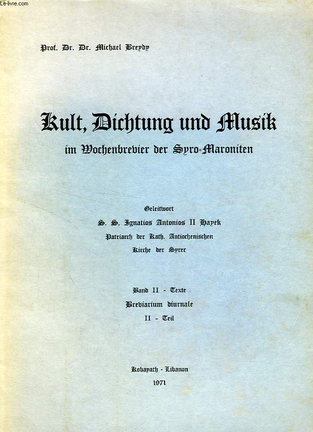 KULT, DICHTUNG UND MUSIK IM WOCHENBREBIER DER SYRO-MARONITEN, BAND II, TEXTE, BREBIARIUM DIURNALE