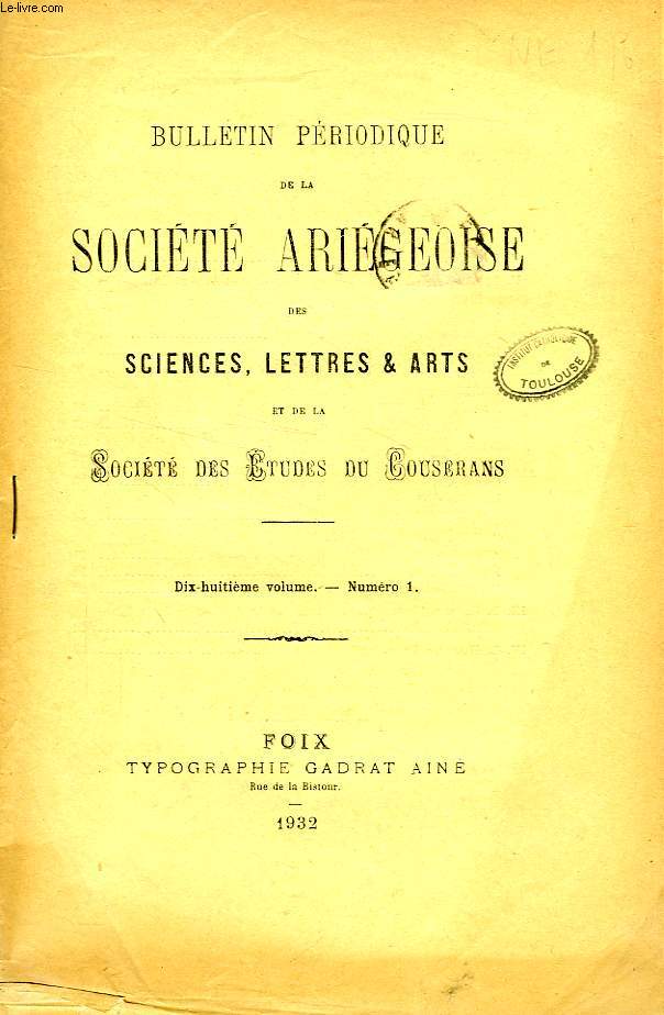 BULLETIN PERIODIQUE DE LA SOCIETE ARIEGEOISE DES SCIENCES, LETTRES ET ARTS, ET DE LA SOCIETE DES ETUDES DU COUSERANS, 18e VOL., N 1, 1932