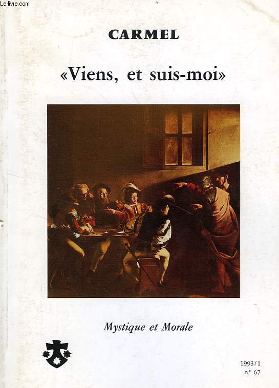 CARMEL, N 67, 1993/1, 'VIENS, ET SUIS-MOI', MYSTIQUE ET MORALE