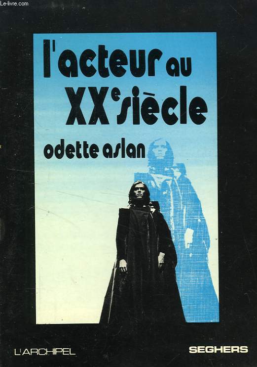 L'ACTEUR AU XXe SIECLE, EVOLUTION DE LA TECHNIQUE, PROBLEME D'ETHIQUE