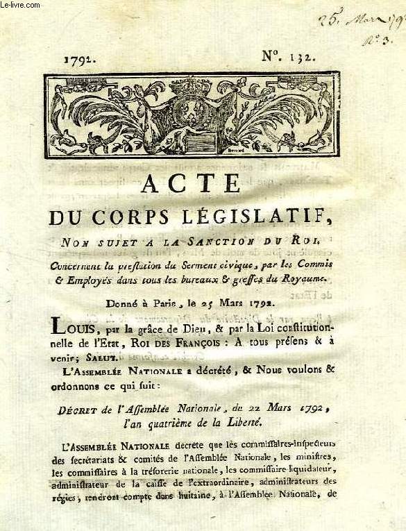 ACTE DU CORPS LEGISLATIF, N 132, NON SUJET A LA SANCTION DU ROI, CONCERNANT LA PRESTATION DU SERMENT CIVIQUE, PAR LES COMMIS & EMPLOYES DANS TOUS LES BUREAUX & GREFFES DU ROYAUME