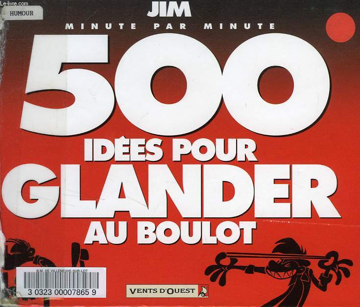 MINUTE PAR MINUTE, 500 IDEES POUR GLANDER AU BOULOT