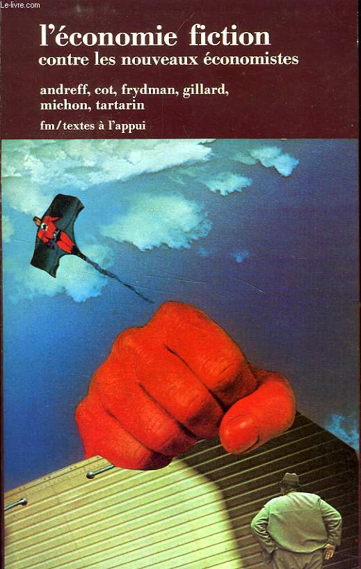 L'ECONOMIE FICTION, CONTRE LES NOUVEAUX ECONOMISTES