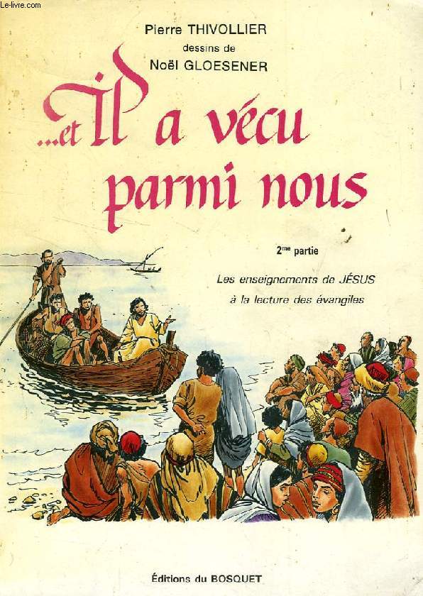 ...ET IL A VECU PARMI NOUS, 2e PARTIE, LES ENSEIGNEMENTS DE JESUS A LA LECTURE DE L'EVANGILE