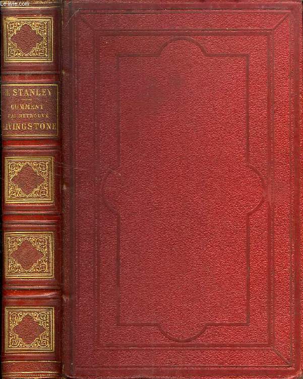 COMMENT J'AI RETROUVE LIVINGSTONE, VOYAGES, AVENTURES ET DECOUVERTES DANS LE CENTRE DE L'AFRIQUE