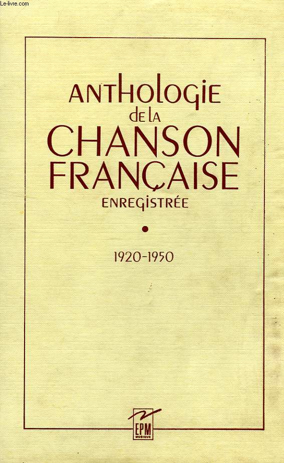 ANTHOLOGIE DE LA CHANSON FRANCAISE ENREGISTREE, 1920-1950