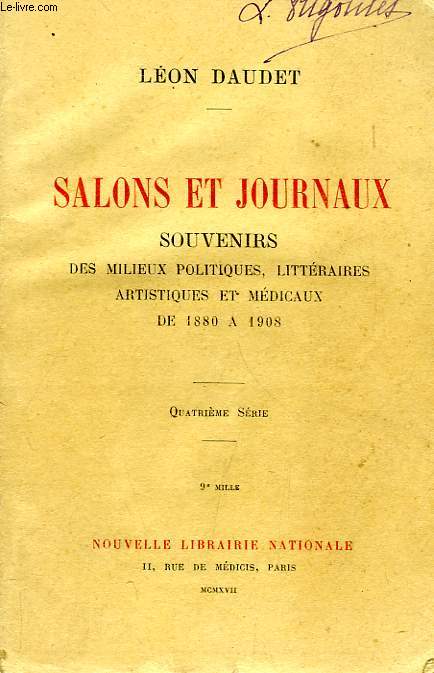 SALONS ET JOURNAUX, SOUVENIRS DES MILIEUX LITTERAIRES, POLITIQUES, ARTISTIQUES ET MEDICAUX, DE 1880 A 1908, 4e SERIE