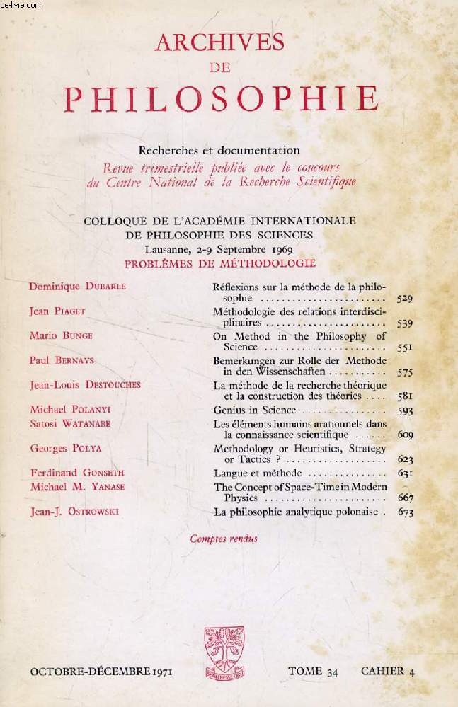 ARCHIVES DE PHILOSOPHIE, TOME XXXIV, CAHIER IV, OCT.-DEC. 1971 (Sommaire: Dominique Dubarle, Rflexions sur la mthode de la philosophie. Jean Piaget, Mthodologie des relations interdisciplinaires. Mario Bunge, On Method in the Philosophy of Science...)