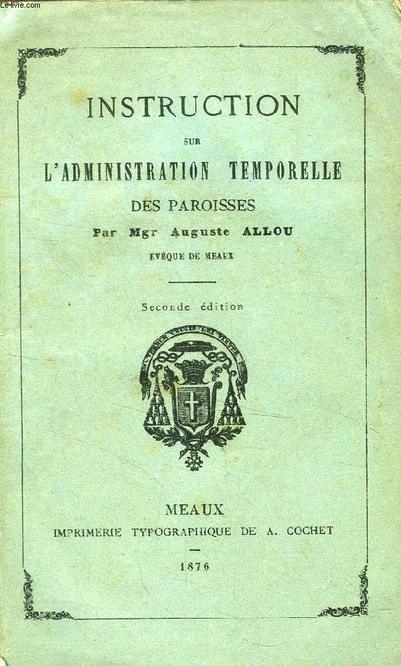 INSTRUCTION SUR L'ADMINISTRATION TEMPORELLE DES PAROISSES