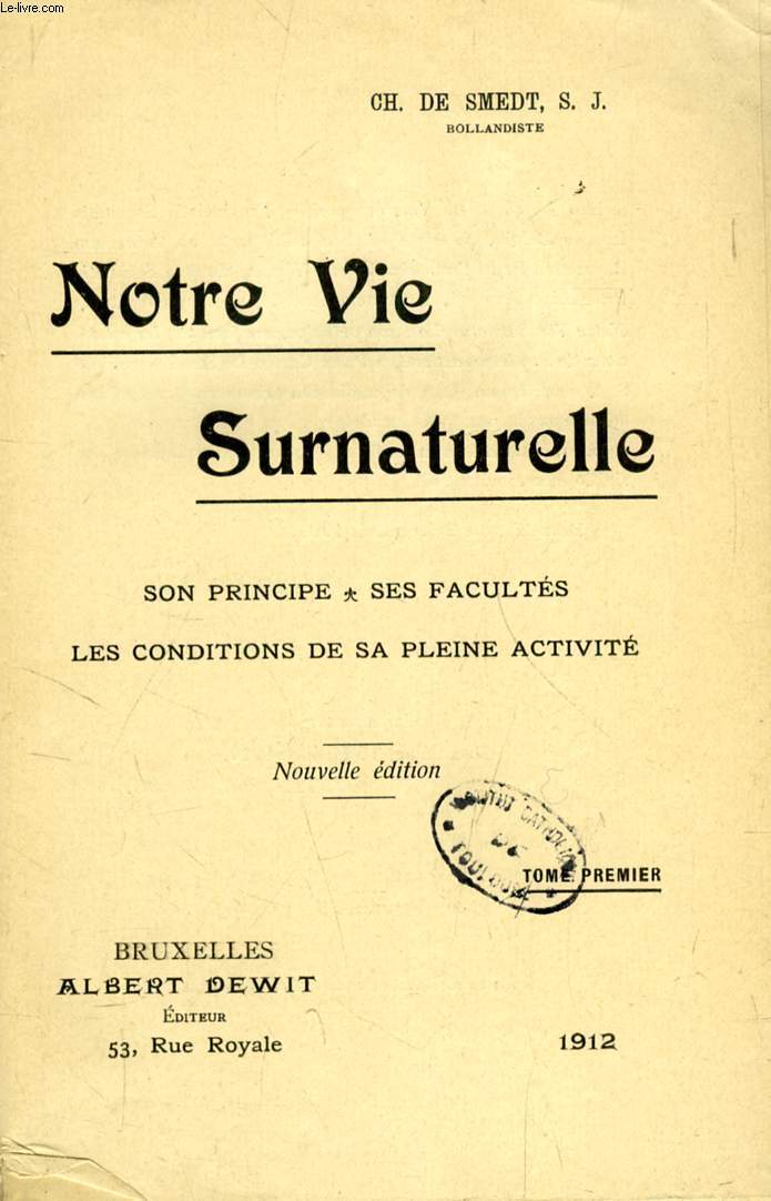 NOTRE VIE SURNATURELLE, TOME I, SON PRINCIPE, SES FACULTES, LES CONDITIONS DE SA PLEINE ACTIVITE