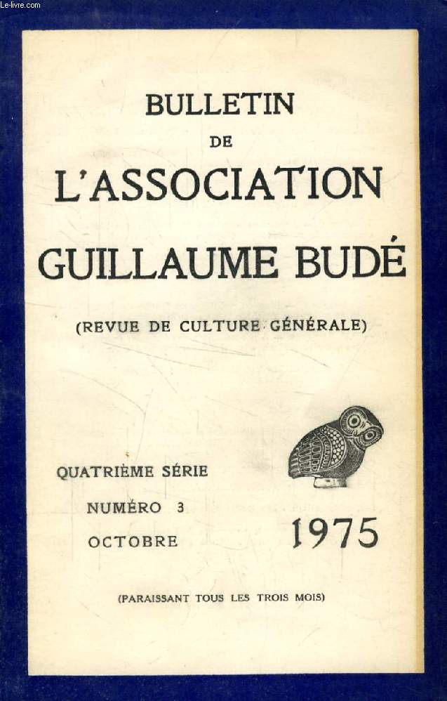 BULLETIN DE L'ASSOCIATION GUILLAUME BUDE, 4e SERIE, N 3, OCT. 1975 (Sommaire: J. Pigeaud. L'hippocratisme de Lannec. J. Jouanna. Approches actuelles de la collection hippo-cratique: la mthode philologique. E. de St-Denis. Parlons franais (suite)...)